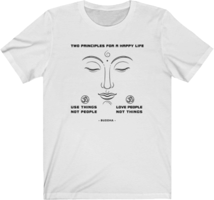 Use things, not people - Love people not things. Buddha Quote Unisex white tee