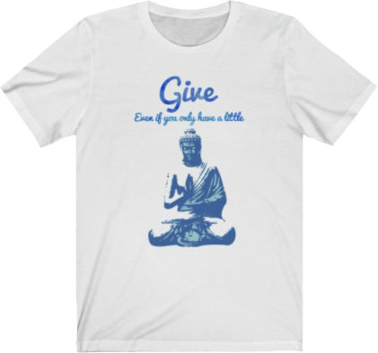 Give. Even if you only have a little - Buddha Quote White Tee Unisex